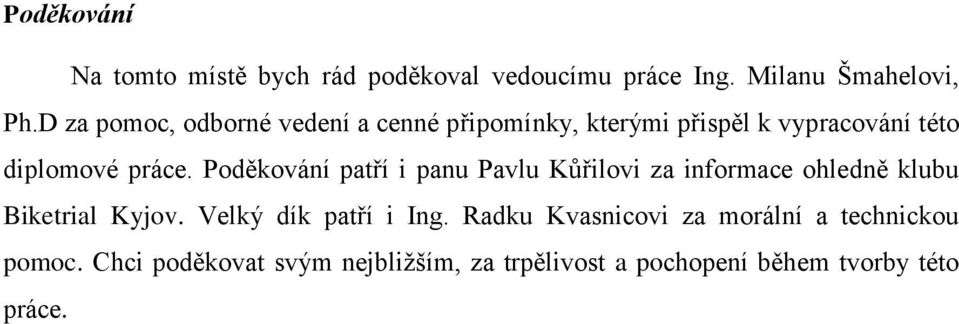 Poděkování patří i panu Pavlu Kůřilovi za informace ohledně klubu Biketrial Kyjov. Velký dík patří i Ing.