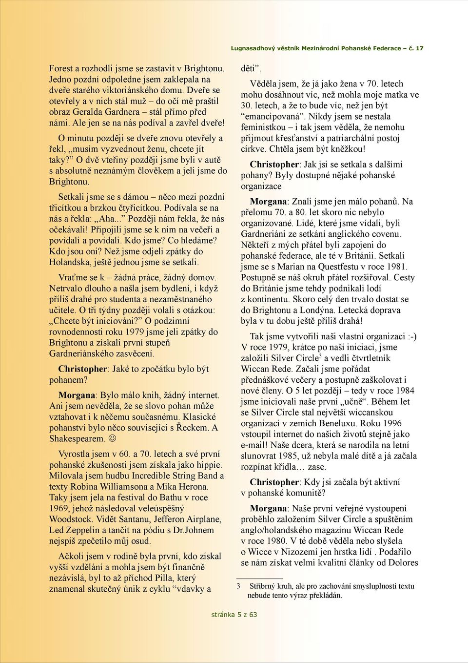 letech mohu dosáhnout víc, než mohla moje matka ve 30. letech, a že to bude víc, než jen být emancipovaná.