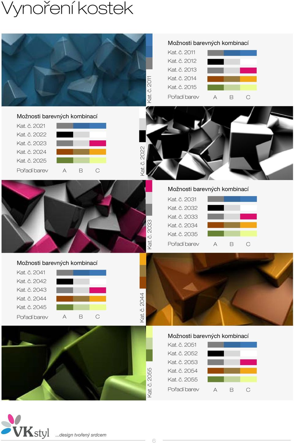 č. 2035 Pořadí barev A B C Kat. č. 2041 Kat. č. 2042 Kat. č. 2043 Kat. č. 2044 Kat. č. 2045 Pořadí barev A B C Kat. č. 2044 Kat. č. 2055 Kat.