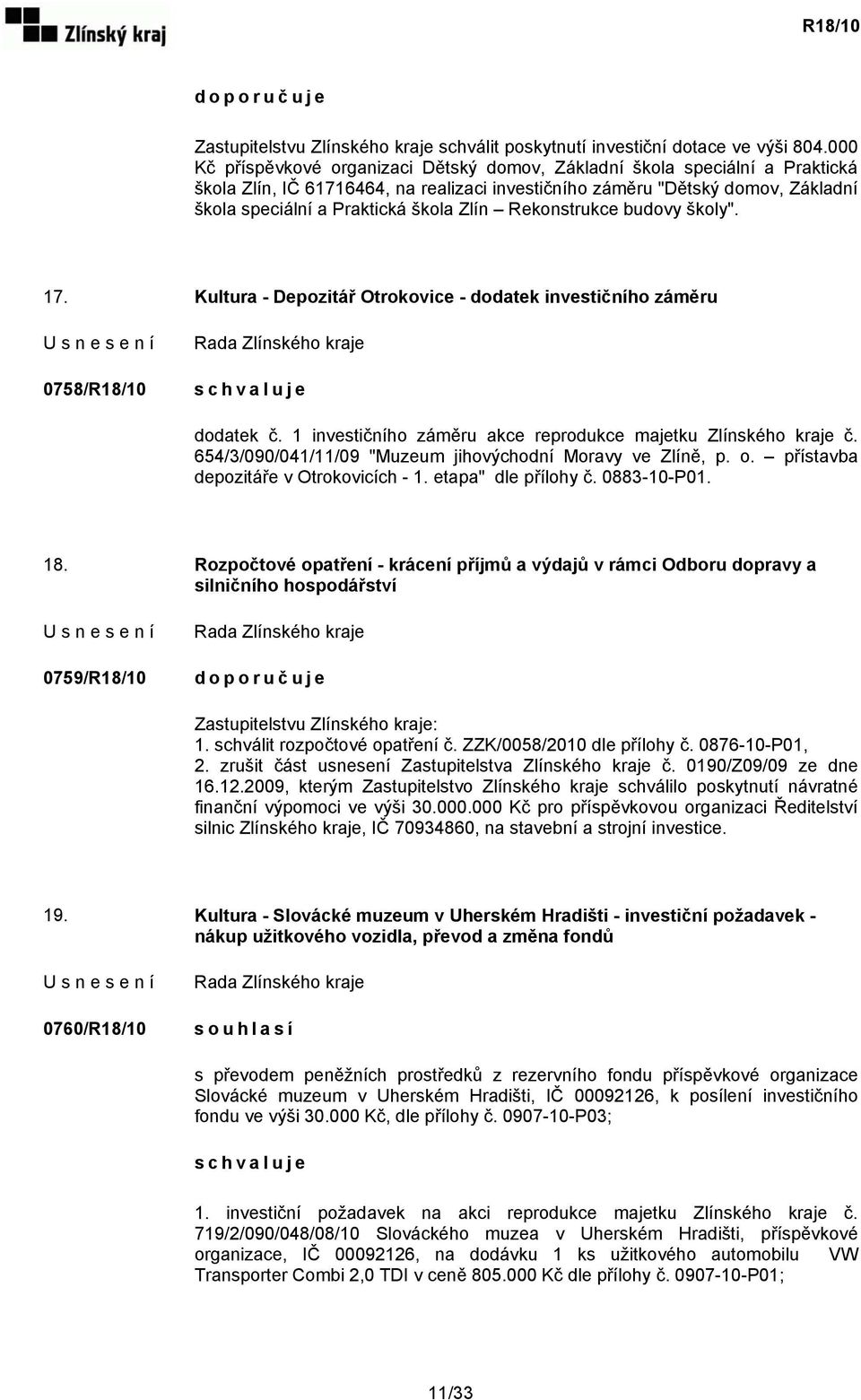 Zlín Rekonstrukce budovy školy". 17. Kultura - Depozitář Otrokovice - dodatek investičního záměru 0758/R18/10 dodatek č. 1 investičního záměru akce reprodukce majetku Zlínského kraje č.