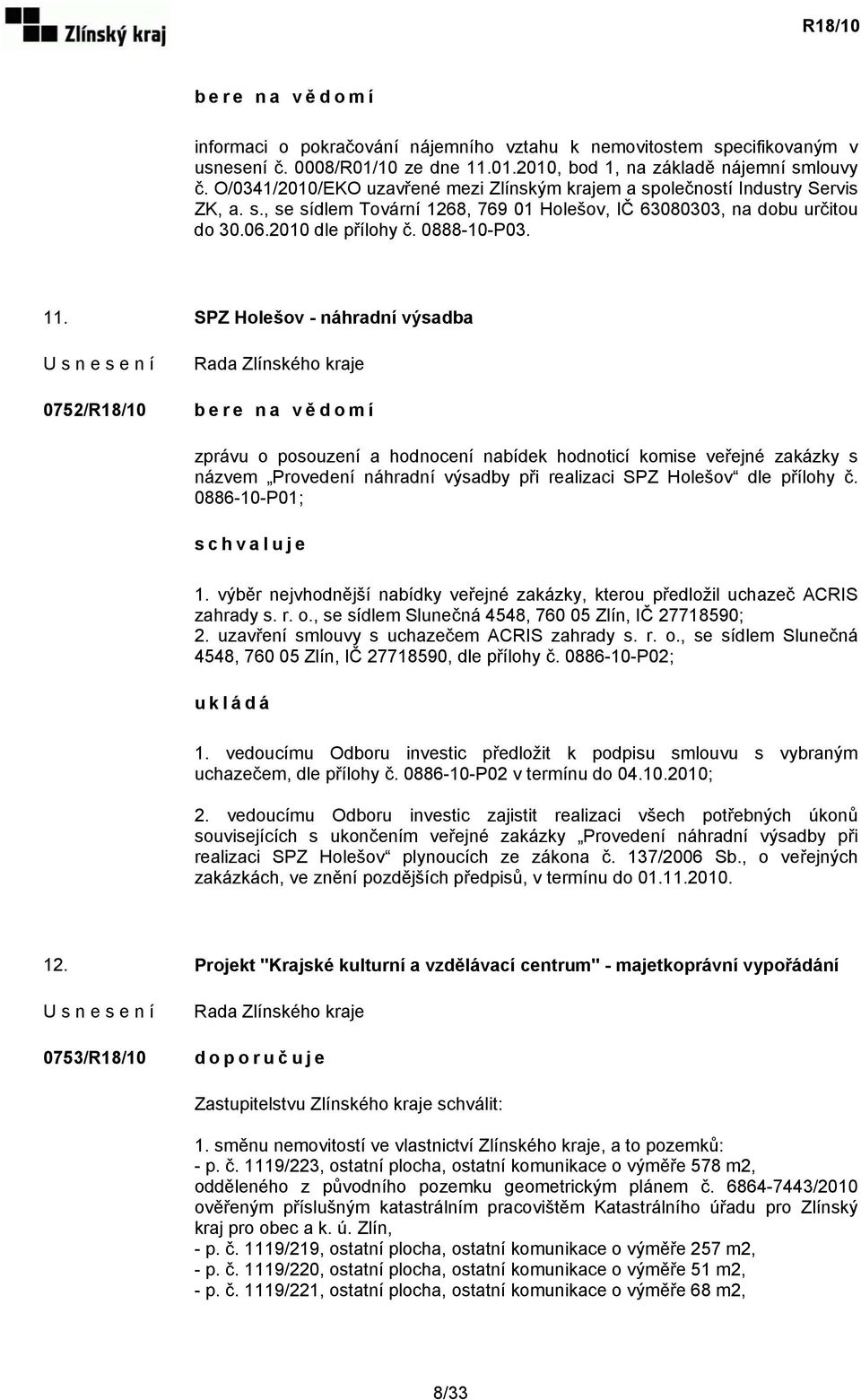 11. SPZ Holešov - náhradní výsadba 0752/R18/10 b e r e n a v ě domí zprávu o posouzení a hodnocení nabídek hodnoticí komise veřejné zakázky s názvem Provedení náhradní výsadby při realizaci SPZ