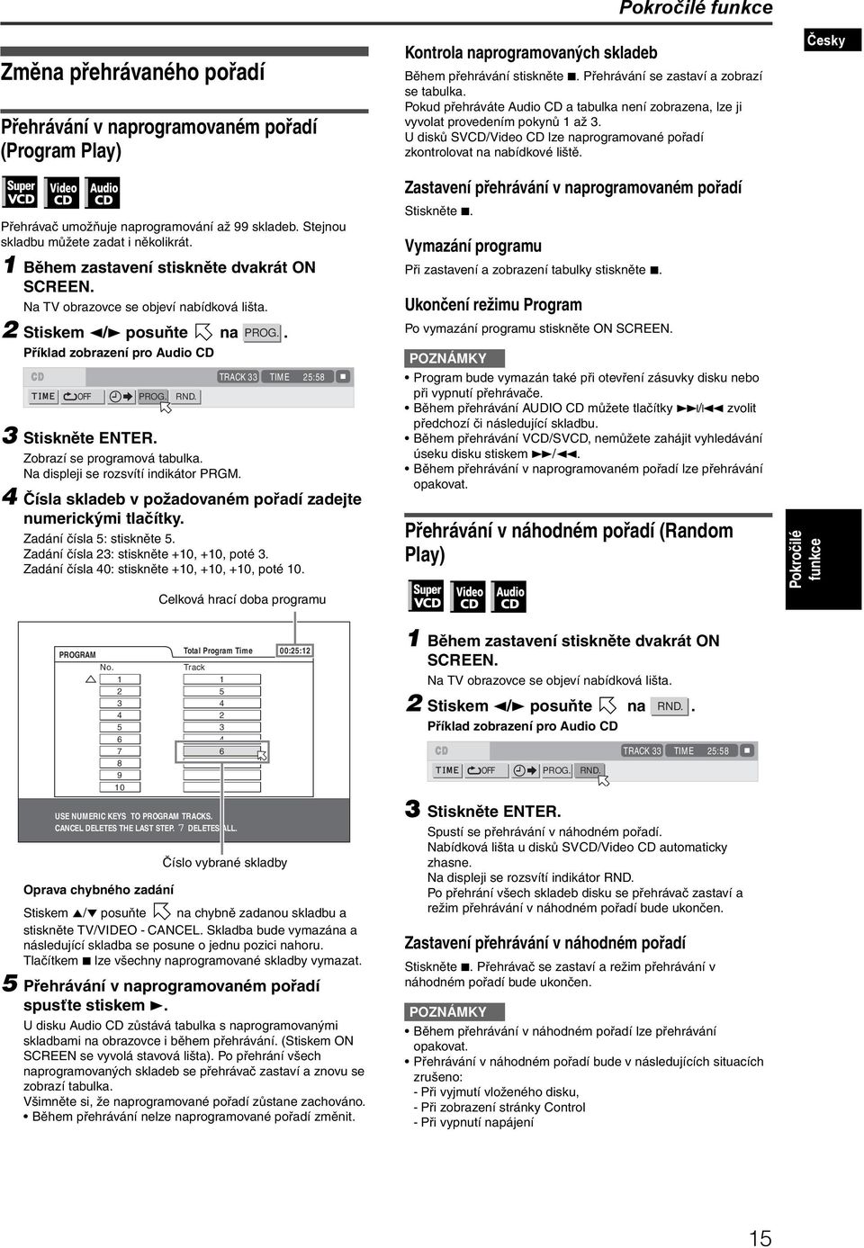 Česky Přehrávač umožňuje naprogramování až 99 skladeb. Stejnou skladbu můžete zadat i několikrát. 1 Během zastavení stiskněte dvakrát ON SCREEN. Na TV obrazovce se objeví nabídková lišta.