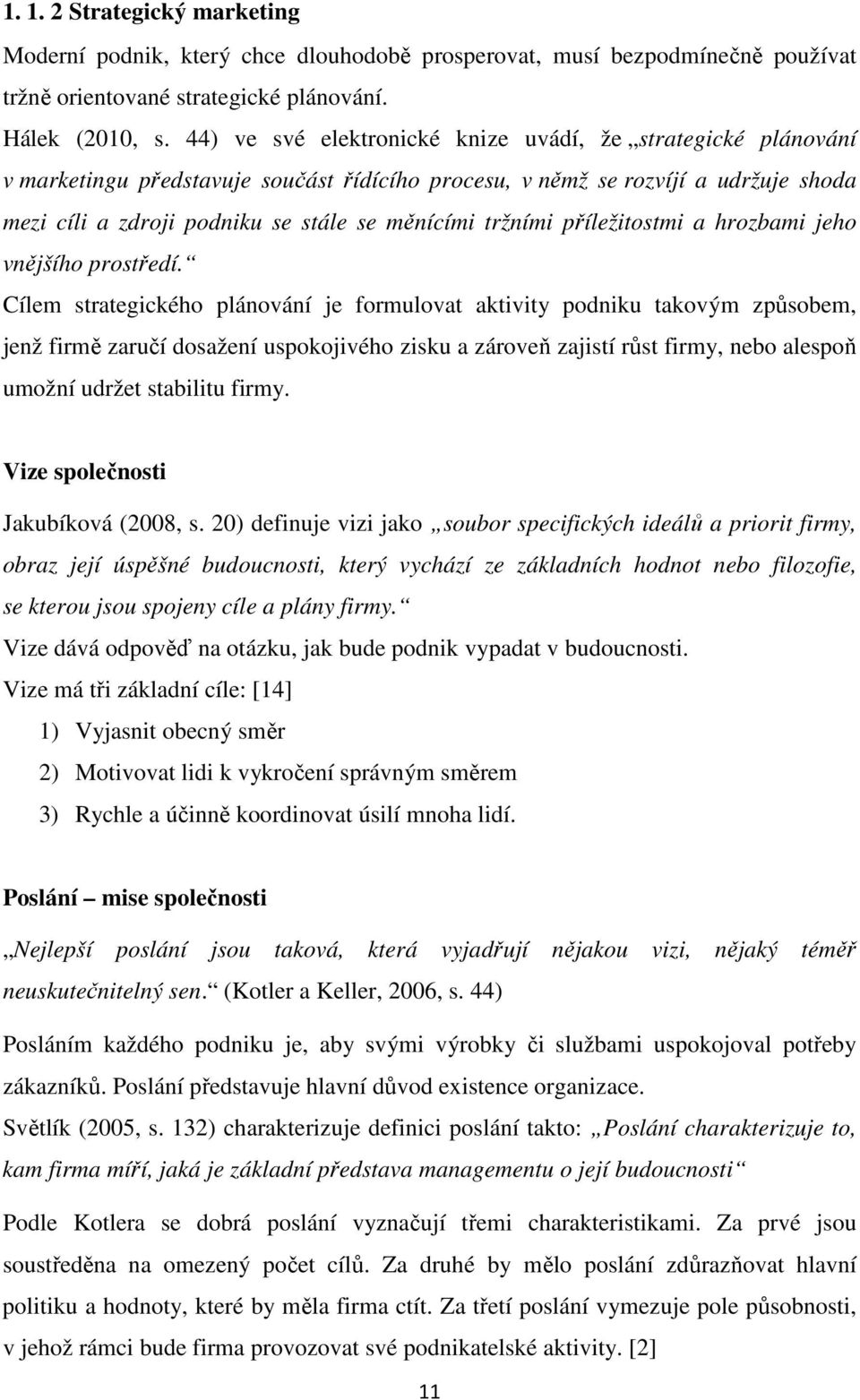 tržními příležitostmi a hrozbami jeho vnějšího prostředí.