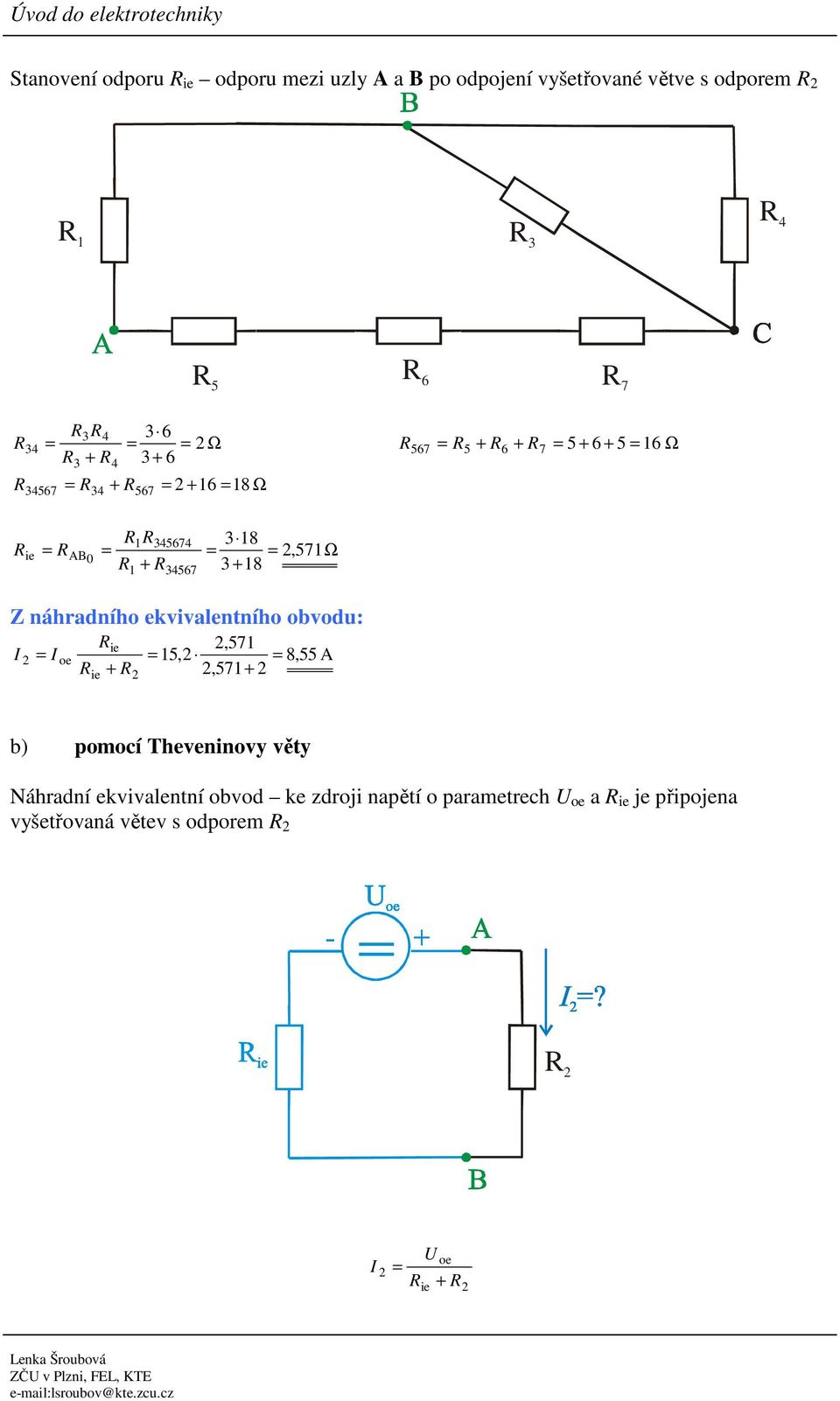 ekvivalentního obvodu:,71 oe 1, 8, A +,71+ b) pomocí Theveninovy věty Náhradní