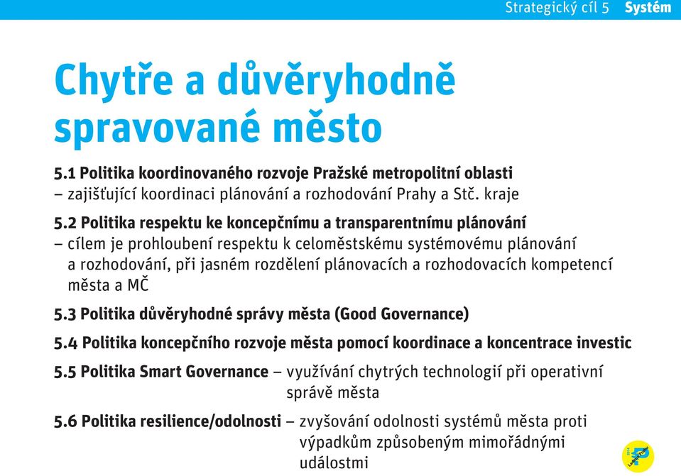 rozhodovacích kompetencí města a MČ 5.3 Politika důvěryhodné správy města (Good Governance) 5.4 Politika koncepčního rozvoje města pomocí koordinace a koncentrace investic 5.