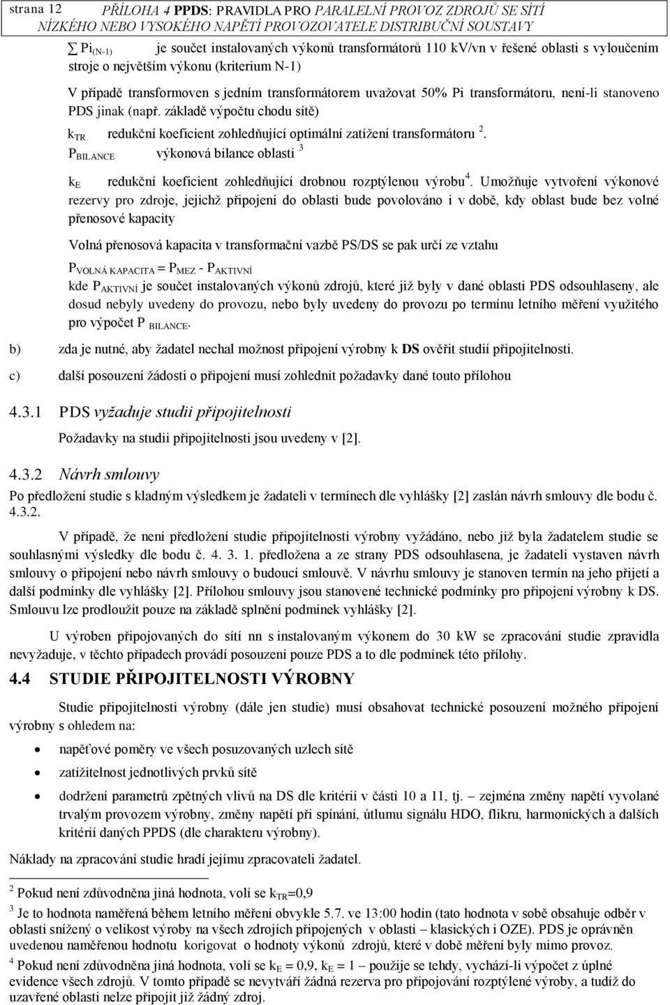 základě výpočtu chodu sítě) k TR redukční koeficient zohledňující optimální zatížení transformátoru 2.