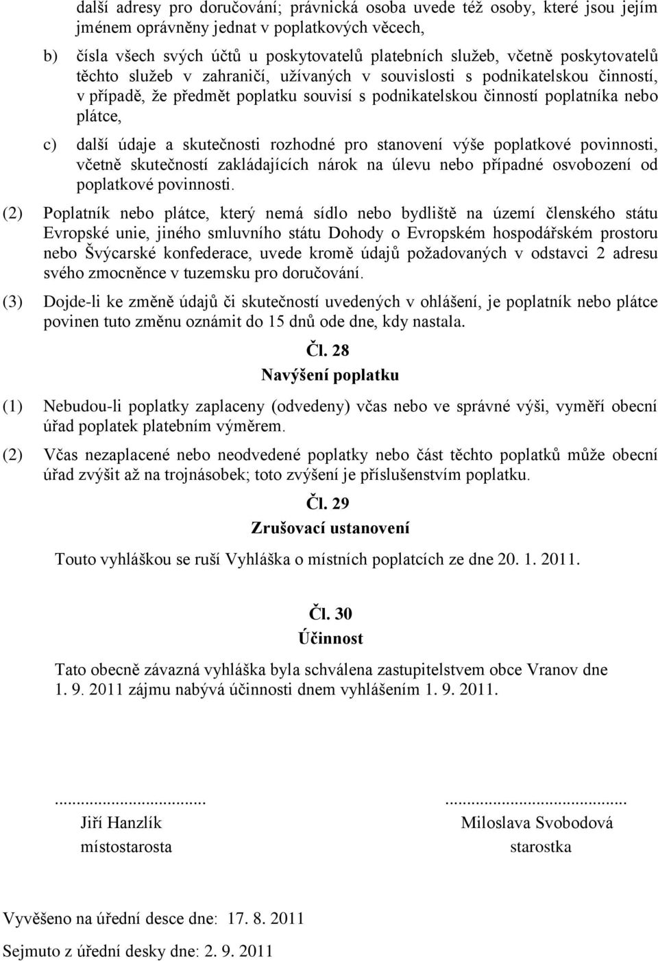 skutečnosti rozhodné pro stanovení výše poplatkové povinnosti, včetně skutečností zakládajících nárok na úlevu nebo případné osvobození od poplatkové povinnosti.