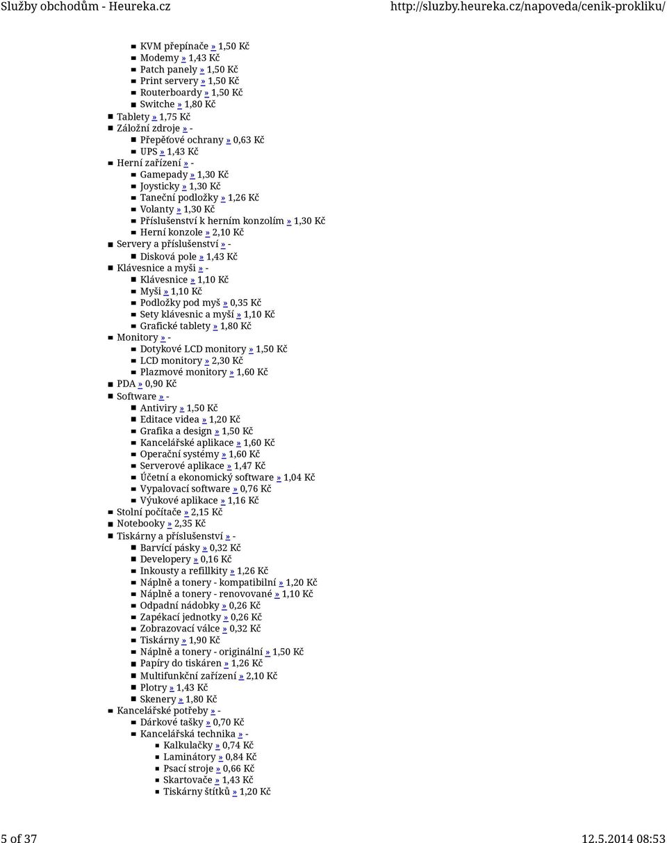 pole» 1,43 Kč Klávesnice a myši» - Klávesnice» 1,10 Kč Myši» 1,10 Kč Podložky pod myš» 0,35 Kč Sety klávesnic a myší» 1,10 Kč Grafické tablety» 1,80 Kč Monitory» - Dotykové LCD monitory» 1,50 Kč LCD