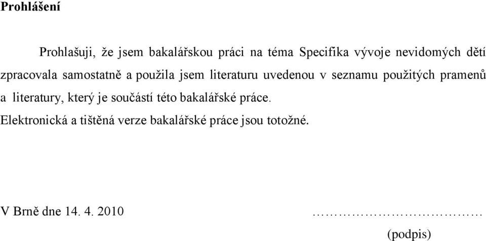 seznamu pouţitých pramenů a literatury, který je součástí této bakalářské práce.