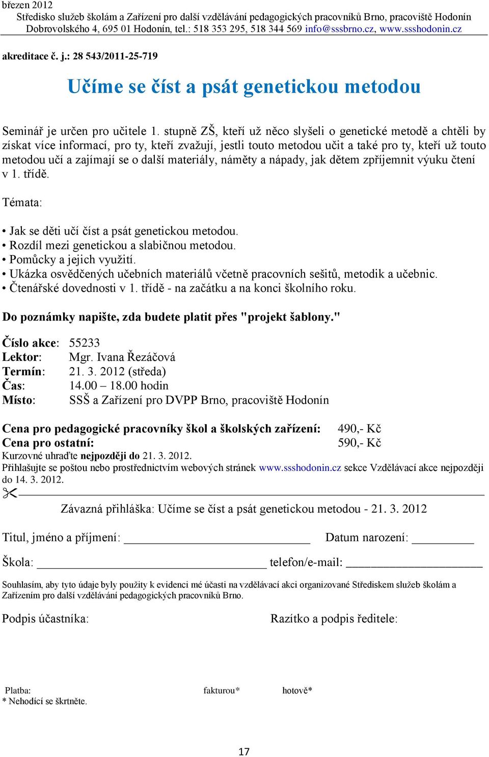 materiály, náměty a nápady, jak dětem zpříjemnit výuku čtení v 1. třídě. Témata: Jak se děti učí číst a psát genetickou metodou. Rozdíl mezi genetickou a slabičnou metodou. Pomůcky a jejich využití.