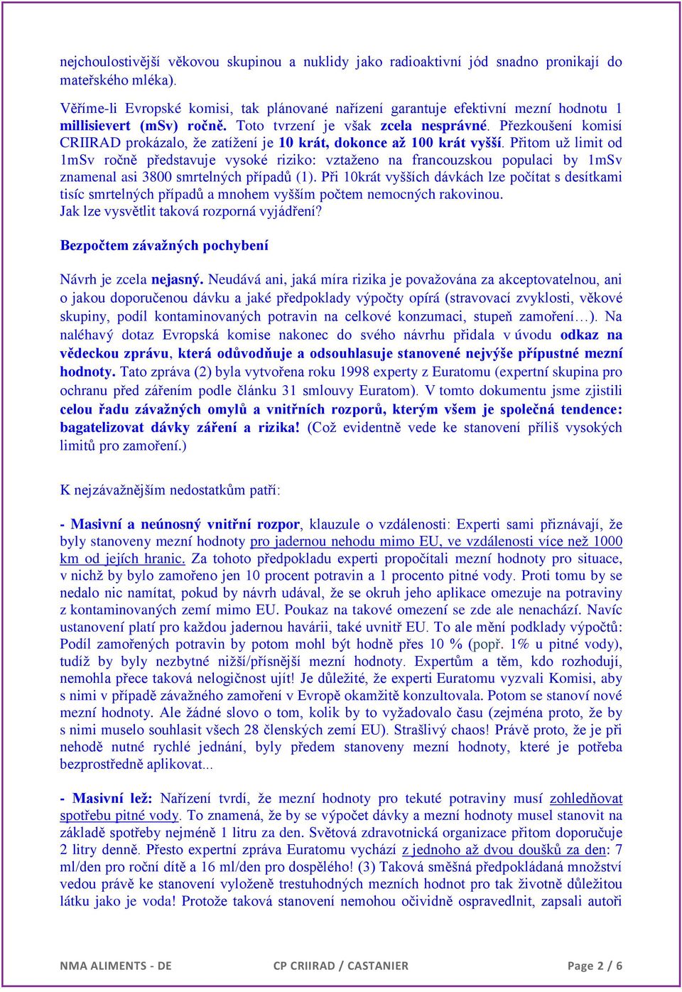 Přezkoušení komisí CRIIRAD prokázalo, že zatížení je 10 krát, dokonce až 100 krát vyšší.