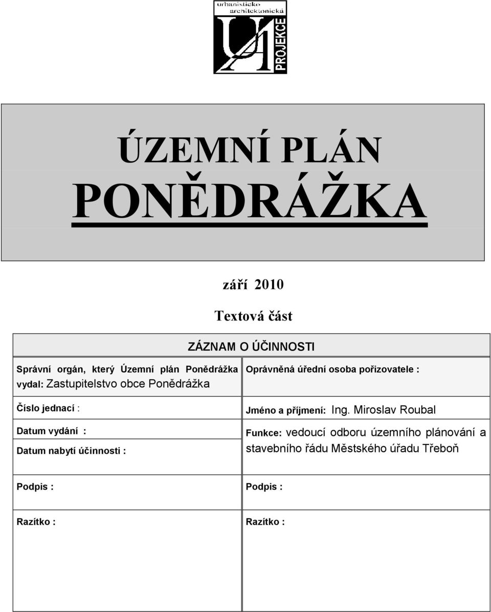 účinnosti : Oprávněná úřední osoba pořizovatele : Jméno a příjmení: Ing.