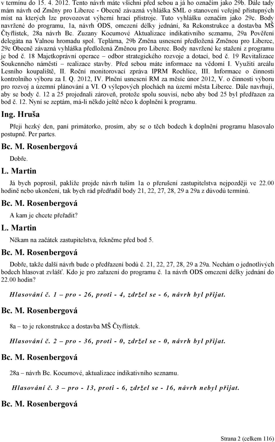 Body navržené do programu, 1a, návrh ODS, omezení délky jednání, 8a Rekonstrukce a dostavba MŠ Čtyřlístek, 28a návrh Bc.