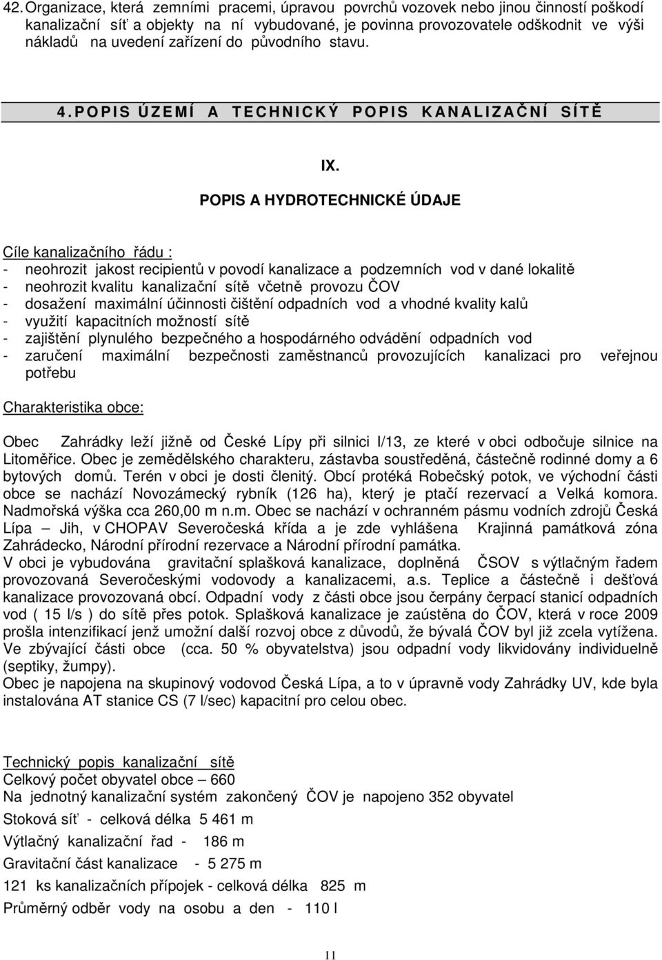 POPIS A HYDROTECHNICKÉ ÚDAJE Cíle kanalizačního řádu : - neohrozit jakost recipientů v povodí kanalizace a podzemních vod v dané lokalitě - neohrozit kvalitu kanalizační sítě včetně provozu ČOV -