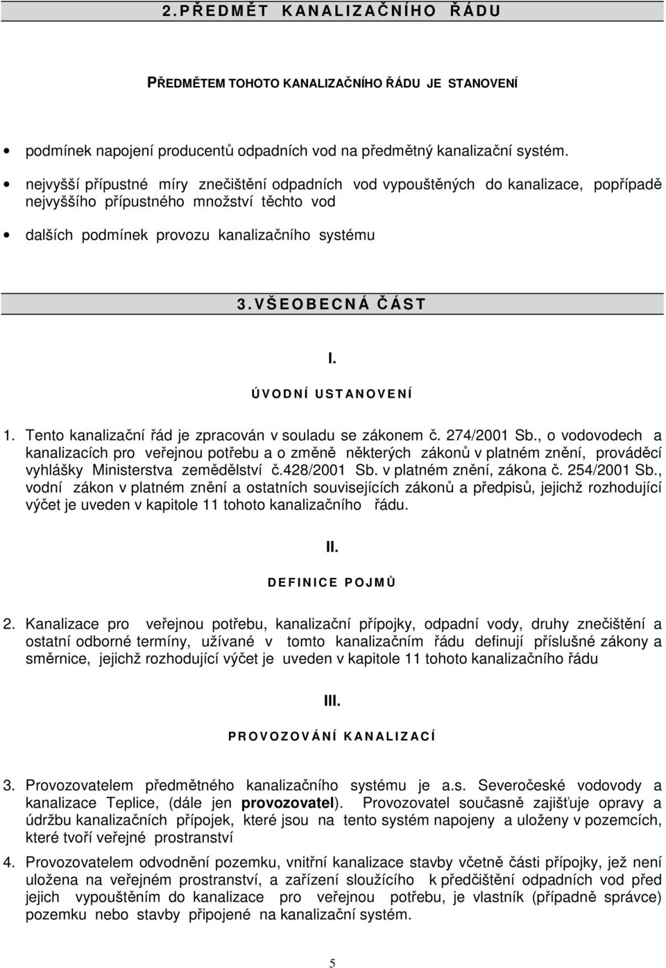 V Š E O B E C N Á ČÁ S T I. Ú V O D N Í U S T A N O V E N Í 1. Tento kanalizační řád je zpracován v souladu se zákonem č. 274/2001 Sb.