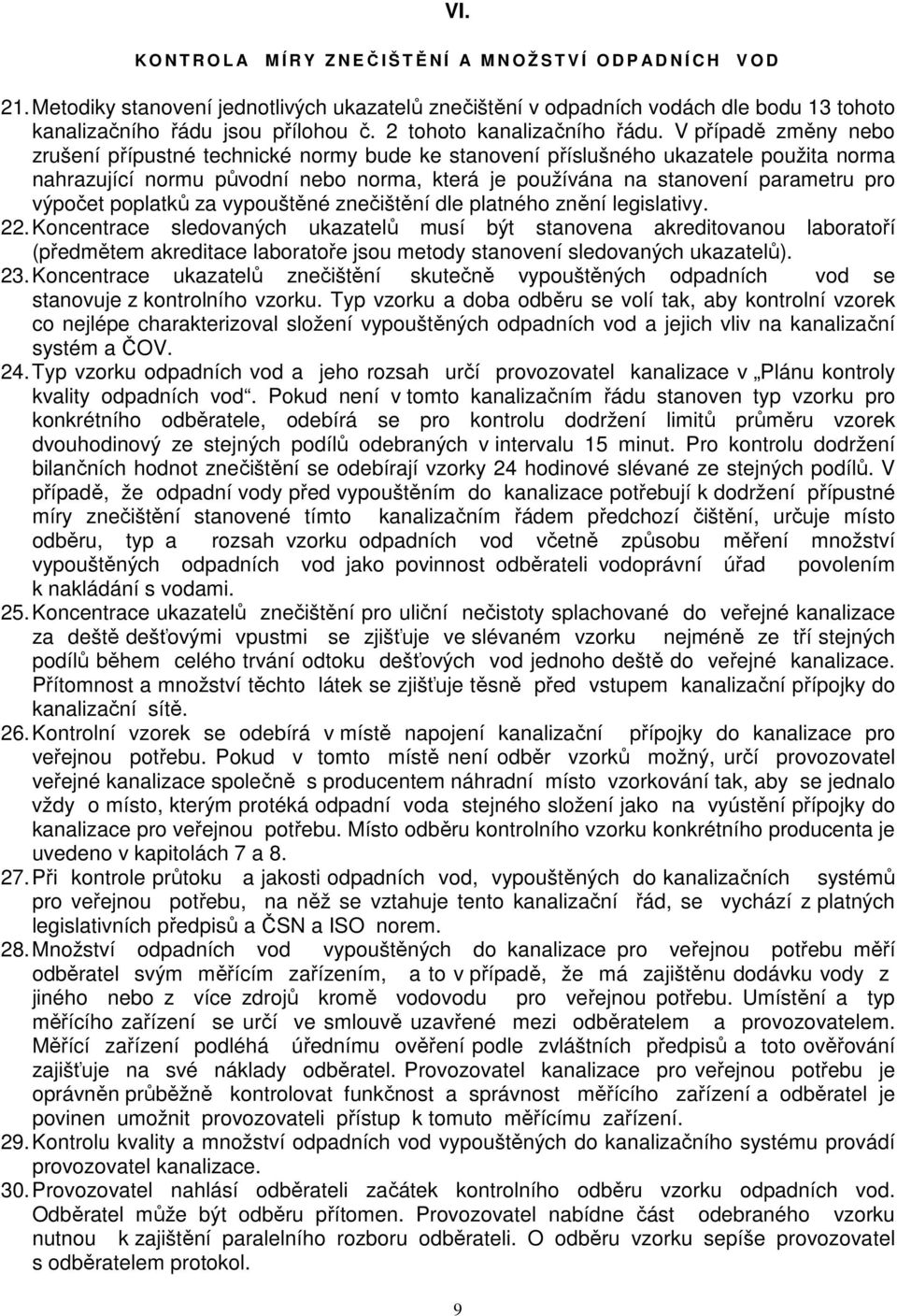 V případě změny nebo zrušení přípustné technické normy bude ke stanovení příslušného ukazatele použita norma nahrazující normu původní nebo norma, která je používána na stanovení parametru pro