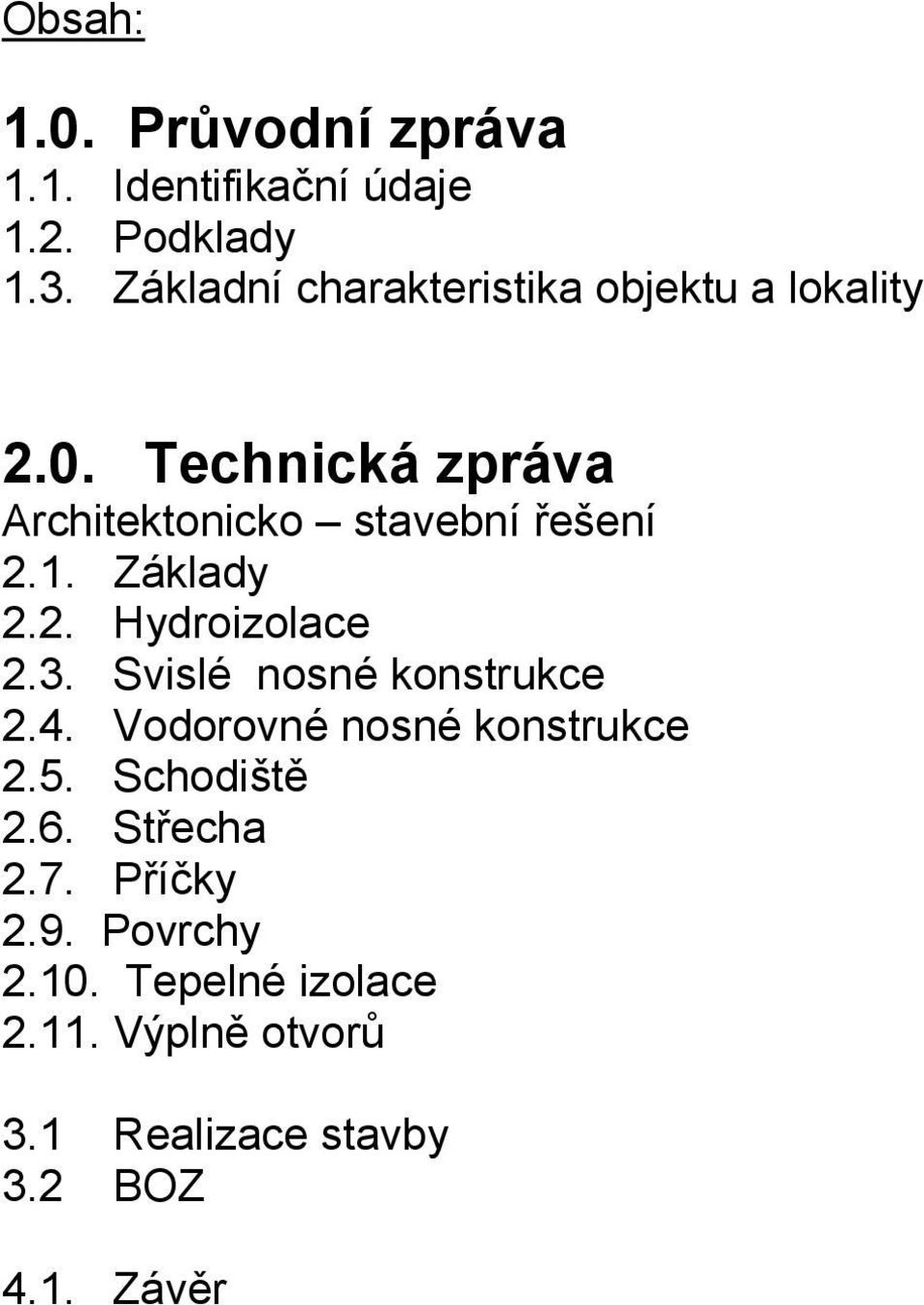 Technická zpráva Architektonicko stavební řešení 2.1. Základy 2.2. Hydroizolace 2.3.