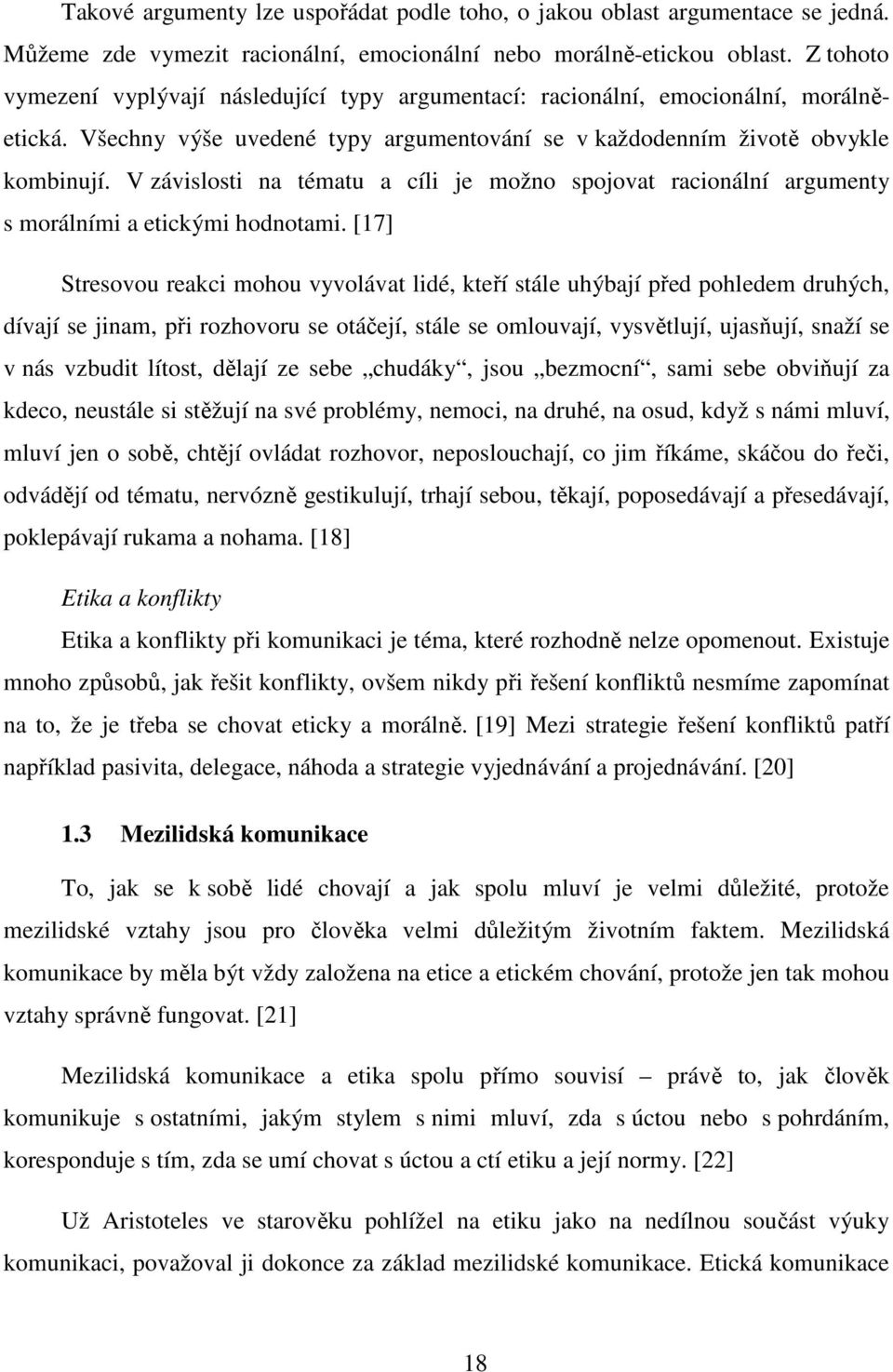 V závislosti na tématu a cíli je možno spojovat racionální argumenty s morálními a etickými hodnotami.