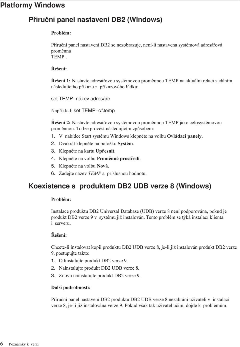 Nastavte adresářovou systémovou proměnnou TEMP jako celosystémovou proměnnou. To lze provést následujícím způsobem: 1. V nabídce Start systému Windows klepněte na volbu Ovládací panely. 2.