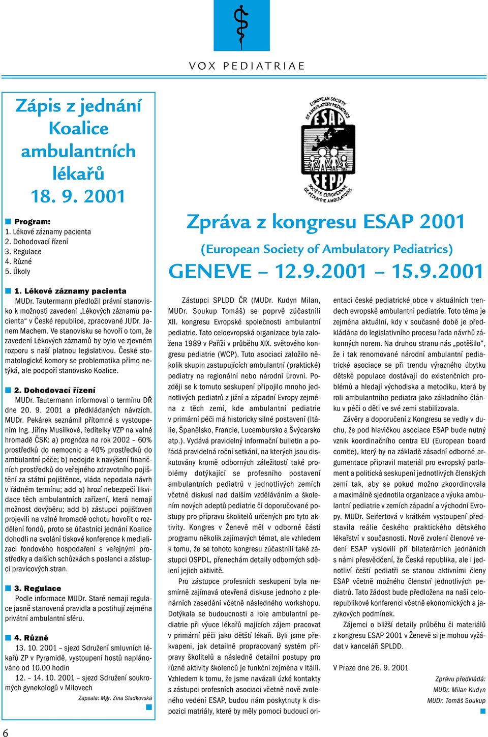 Ve stanovisku se hovoří o tom, že zavedení Lékových záznamů by bylo ve zjevném rozporu s naší platnou legislativou.