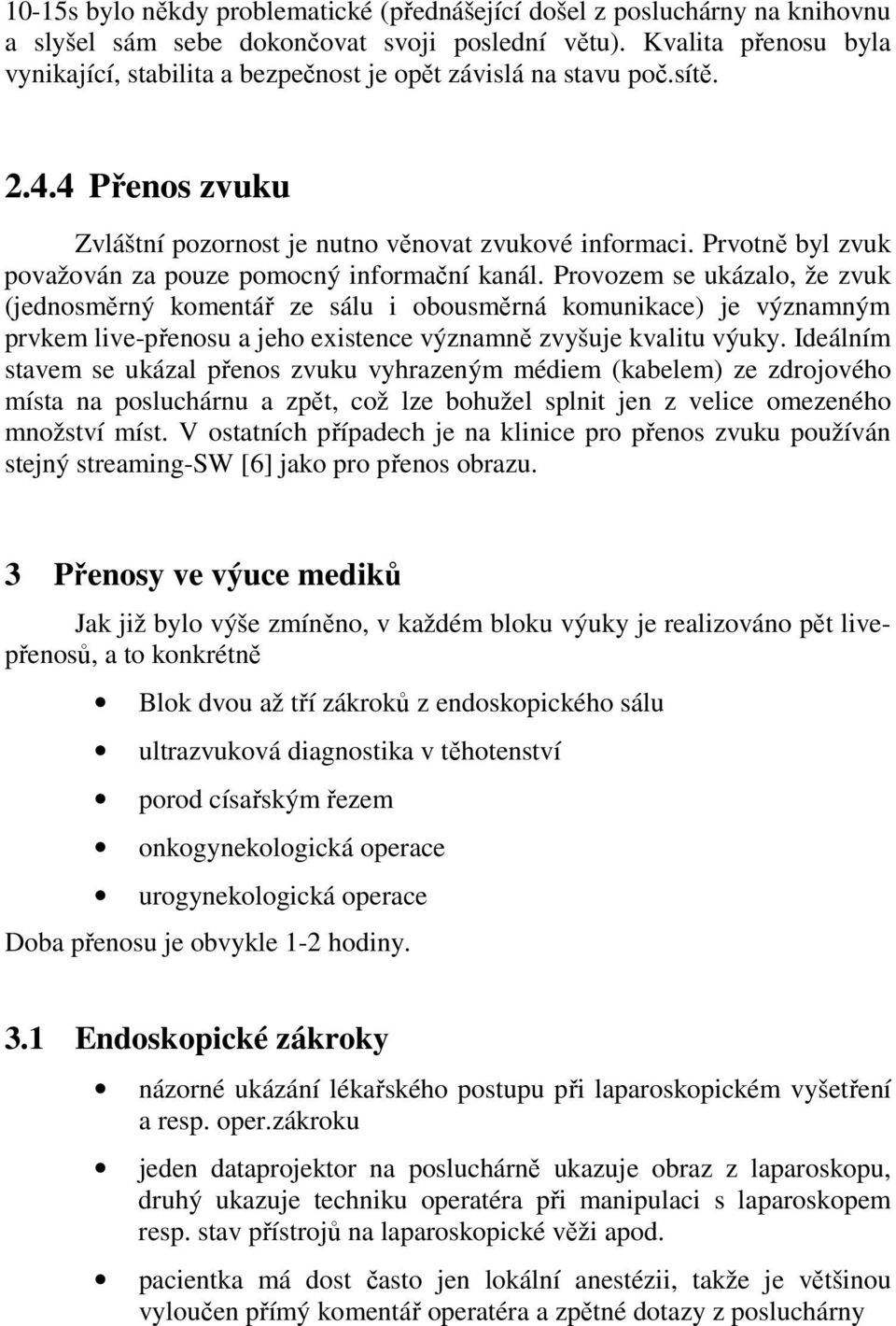 Prvotně byl zvuk považován za pouze pomocný informační kanál.