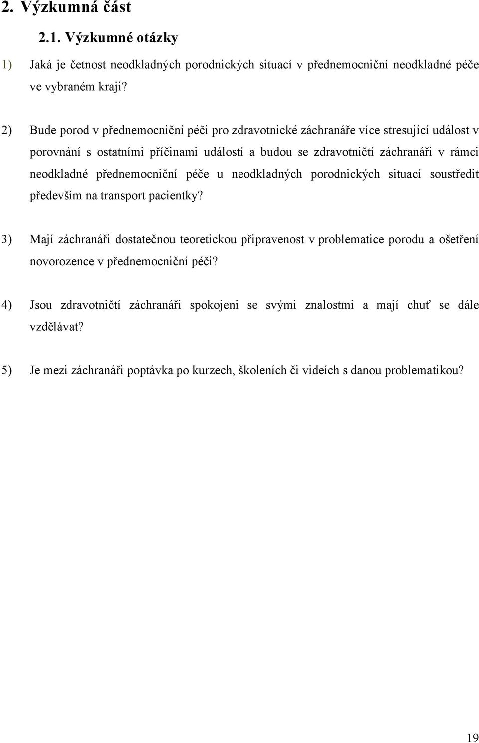 neodkladné přednemocniční péče u neodkladných porodnických situací soustředit především na transport pacientky?