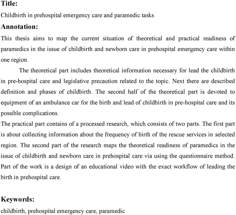 The theoretical part includes theoretical information necessary for lead the childbirth in pre-hospital care and legislative precaution related to the topic.