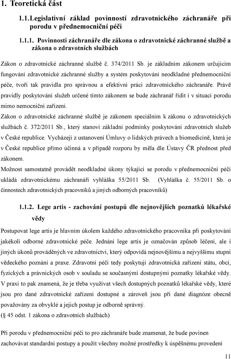 je základním zákonem určujícím fungování zdravotnické záchranné služby a systém poskytování neodkladné přednemocniční péče, tvoří tak pravidla pro správnou a efektivní práci zdravotnického záchranáře.