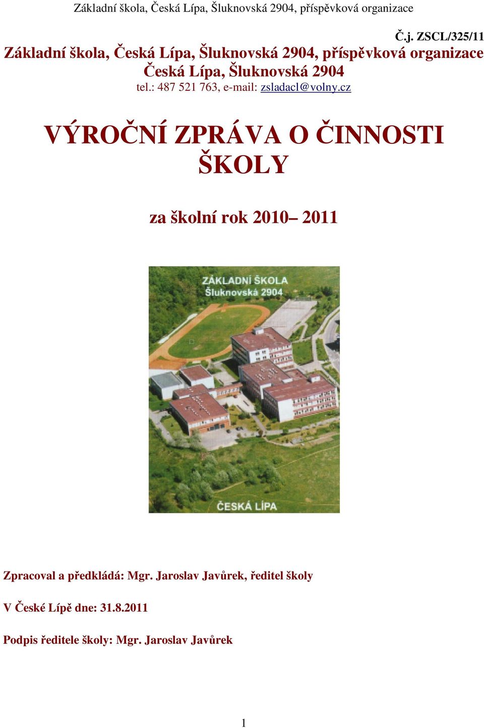 cz VÝROČNÍ ZPRÁVA O ČINNOSTI ŠKOLY za školní rok 2010 2011 Zpracoval a předkládá: Mgr.