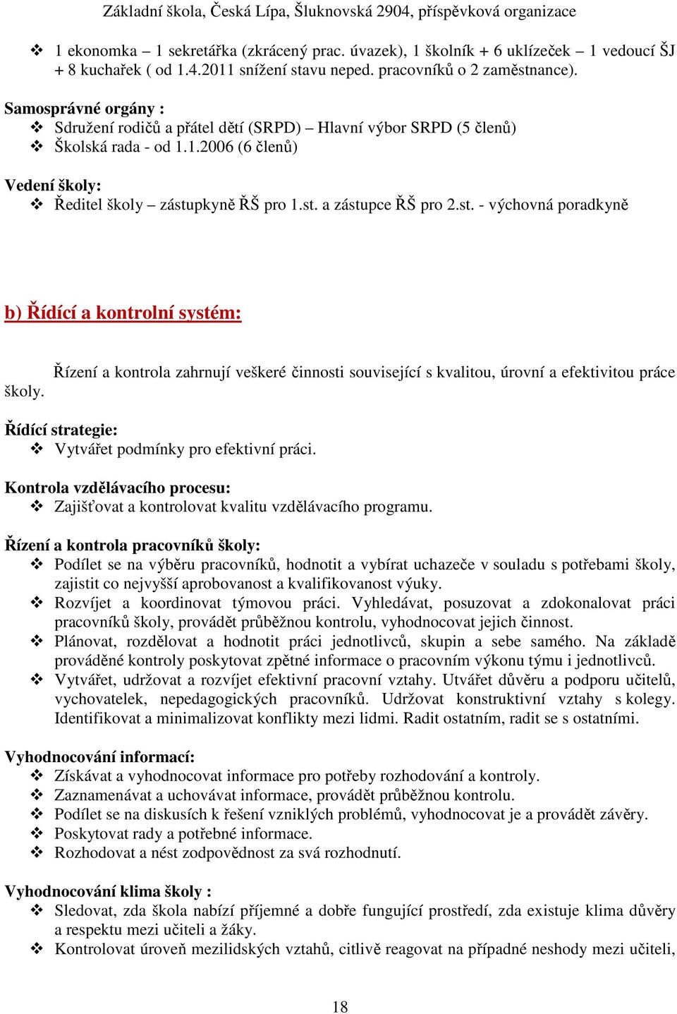 pkyně ŘŠ pro 1.st. a zástupce ŘŠ pro 2.st. - výchovná poradkyně b) Řídící a kontrolní systém: školy.