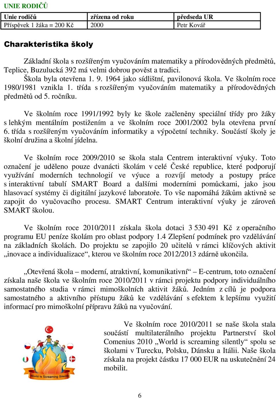 třída s rozšířeným vyučováním matematiky a přírodovědných předmětů od 5. ročníku.