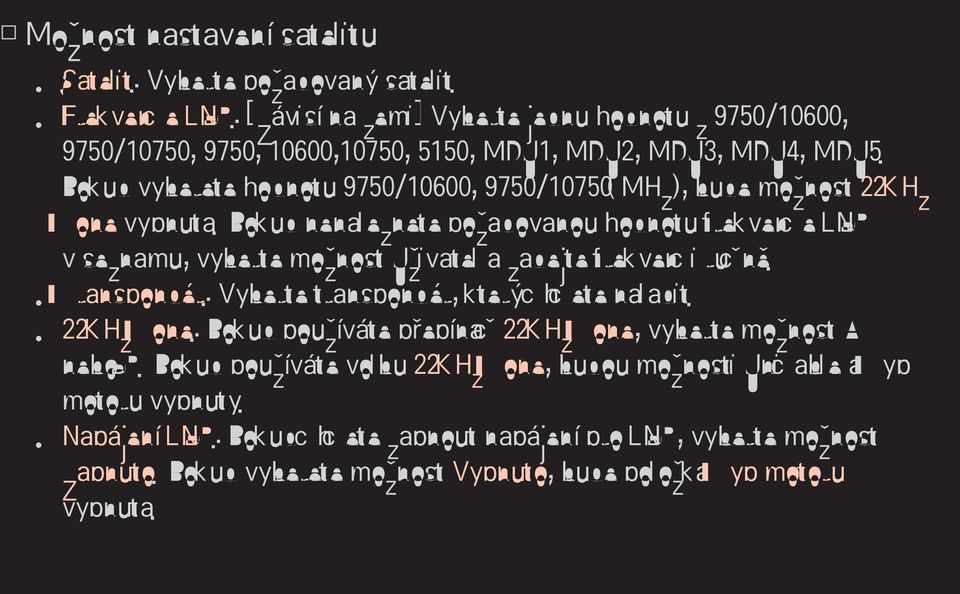 Pokud vyberete hodnotu 9750/10600, 9750/10750(MHz), bude možnost 22KHz Tone vypnuta.