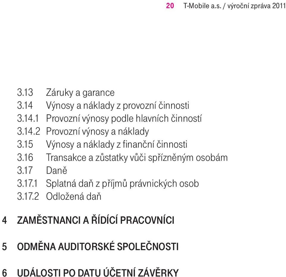 16 Transakce a zůstatky vůči spřízněným osobám 3.17 