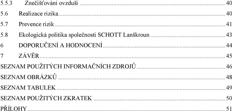 ..43 6 DOPORUČENÍ A HODNOCENÍ...44 7 ZÁVĚR.