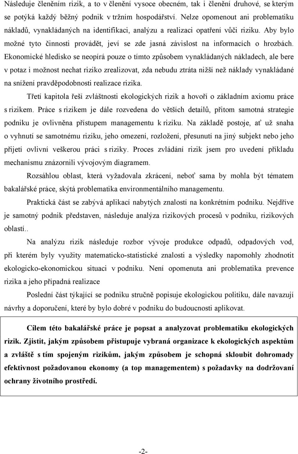 Aby bylo možné tyto činnosti provádět, jeví se zde jasná závislost na informacích o hrozbách.