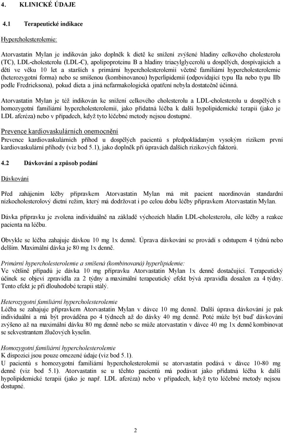 a hladiny triacylglycerolů u dospělých, dospívajících a dětí ve věku 10 let a starších s primární hypercholesterolemií včetně familiární hypercholesterolemie (heterozygotní forma) nebo se smíšenou