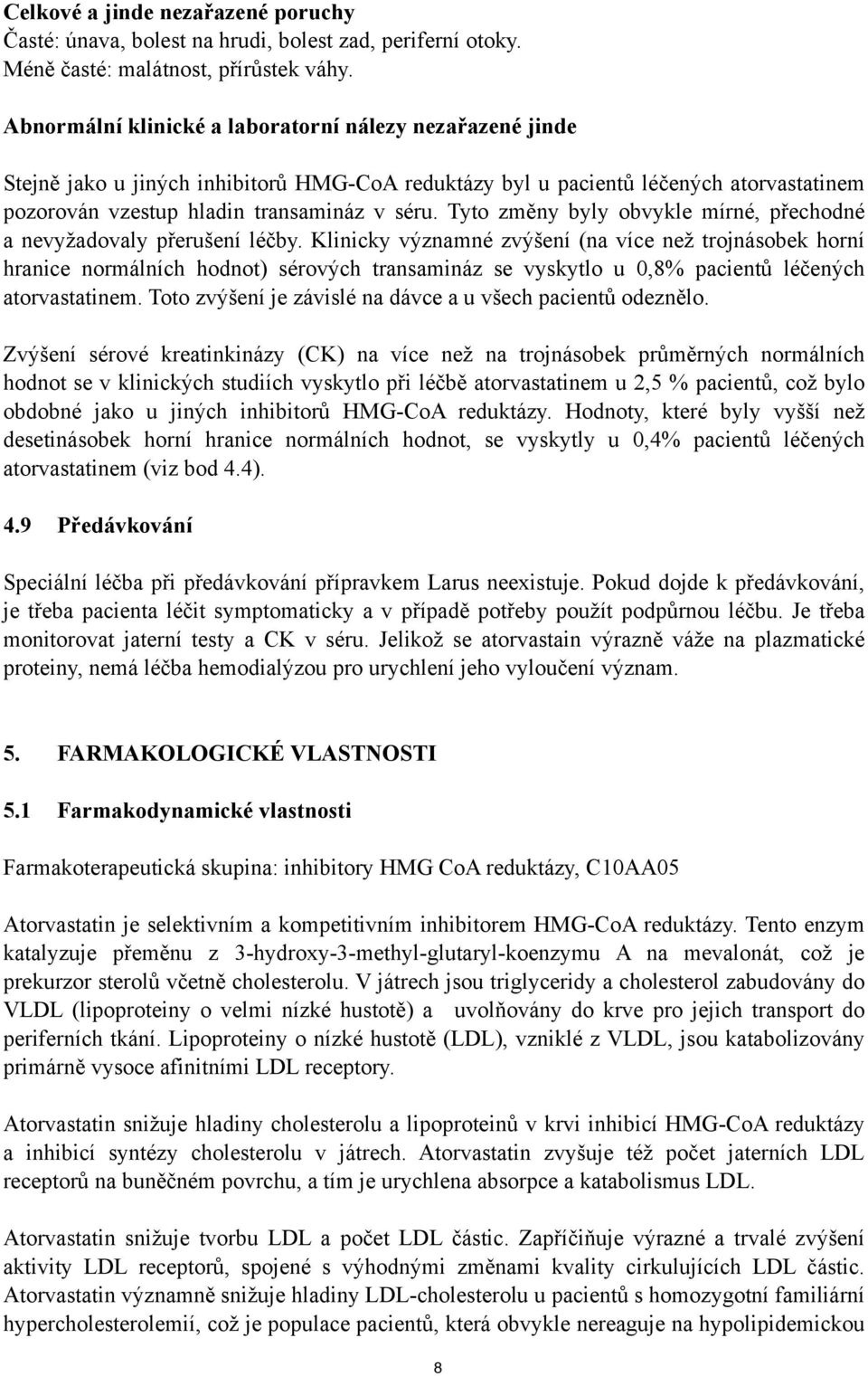 Tyto změny byly obvykle mírné, přechodné a nevyžadovaly přerušení léčby.