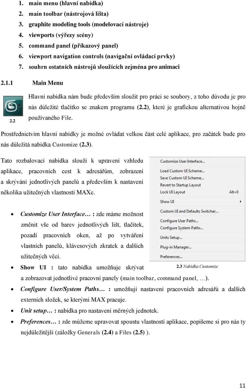 2 Hlavní nabídka nám bude především sloužit pro práci se soubory, z toho důvodu je pro nás důležité tlačítko se znakem programu (2.2), které je grafickou alternativou hojně používaného File.