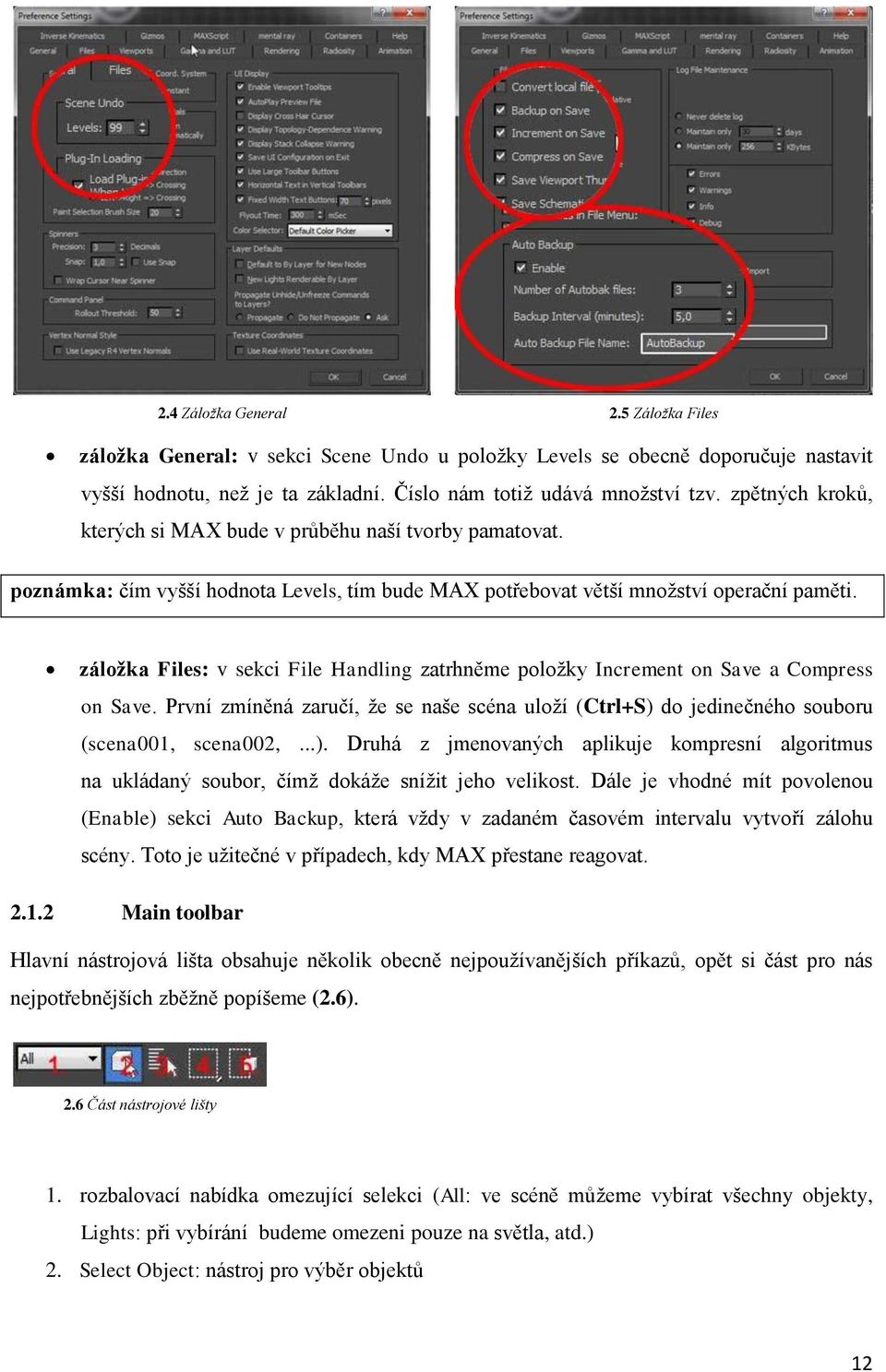 záloţka Files: v sekci File Handling zatrhněme položky Increment on Save a Compress on Save. První zmíněná zaručí, že se naše scéna uloží (Ctrl+S) 