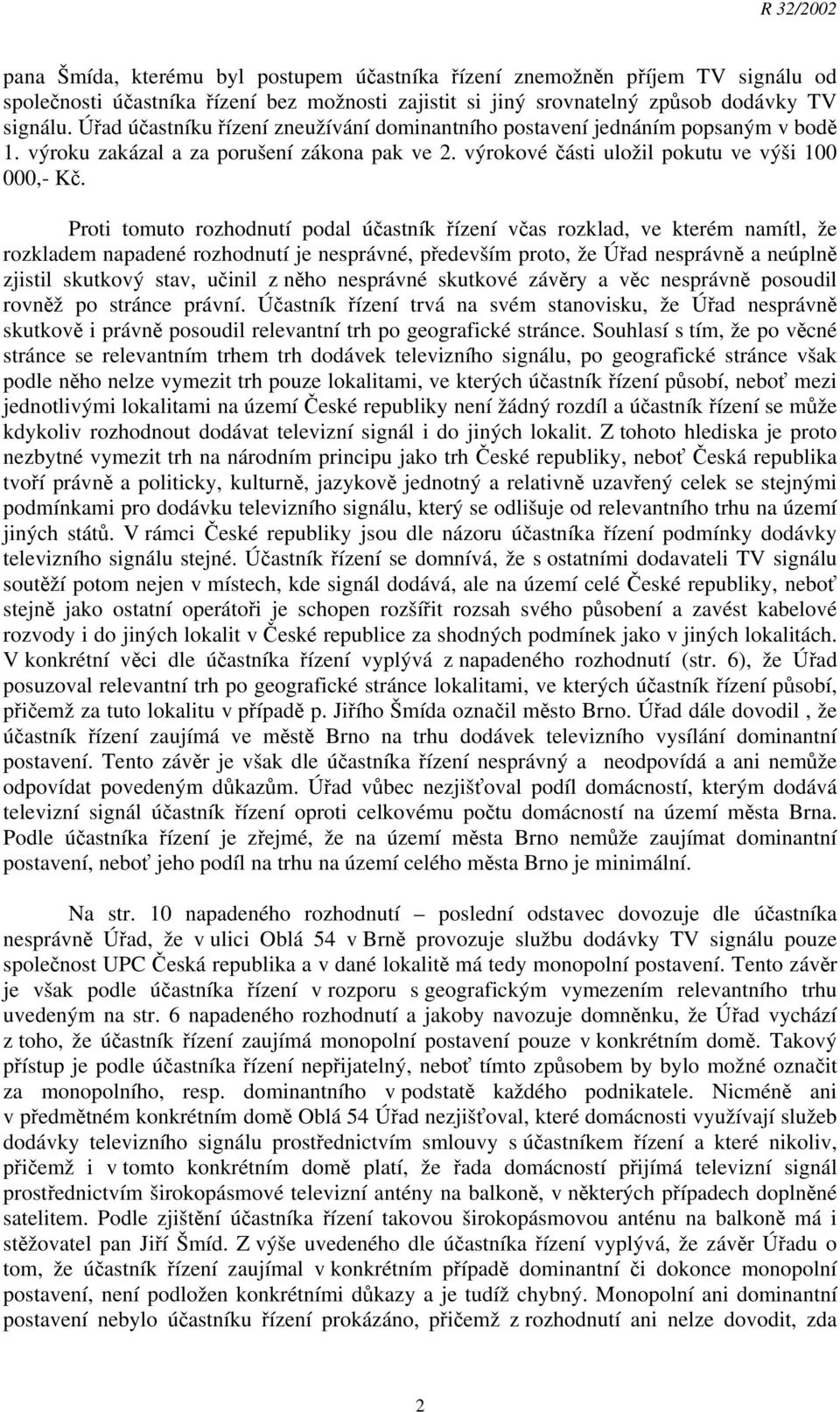 Proti tomuto rozhodnutí podal účastník řízení včas rozklad, ve kterém namítl, že rozkladem napadené rozhodnutí je nesprávné, především proto, že Úřad nesprávně a neúplně zjistil skutkový stav, učinil