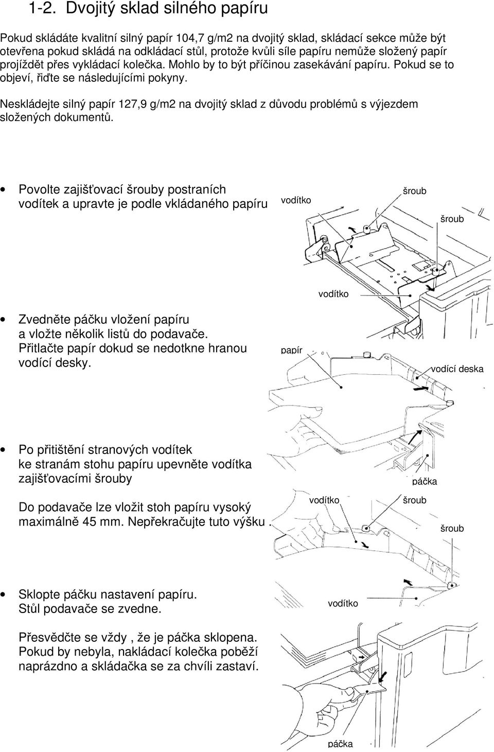 Neskládejte silný papír 127,9 g/m2 na dvojitý sklad z důvodu problémů s výjezdem složených dokumentů.