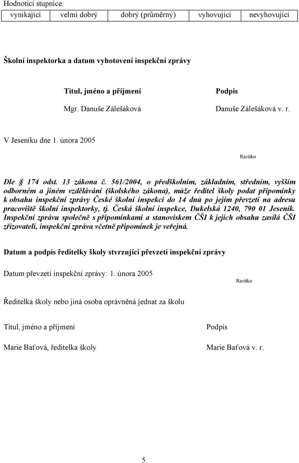 561/2004, o předškolním, základním, středním, vyšším odborném a jiném vzdělávání (školského zákona), může ředitel školy podat připomínky k obsahu inspekční zprávy České školní inspekci do 14 dnů po