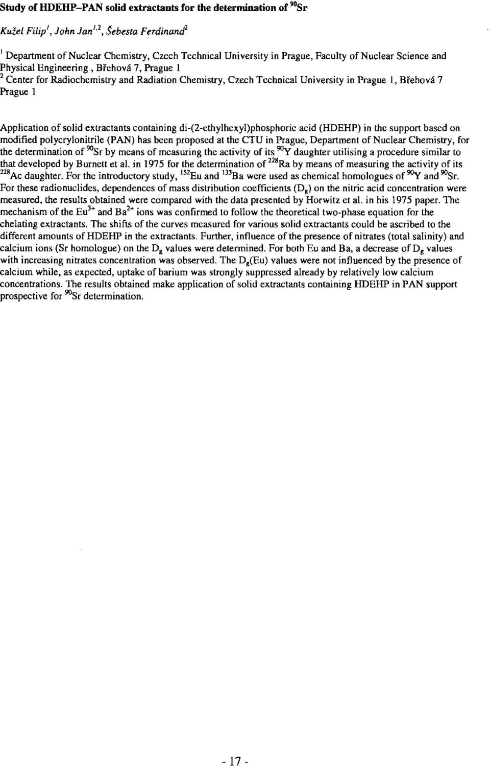 extractants containing di-(2-ethylhexyl)phosphoric acid (HDEHP) in the support based on modified polycrylonitrile (PAN) has been proposed at the CTU in Prague, Department of Nuclear Chemistry, for