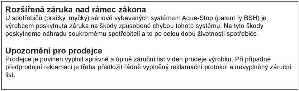 Na tyto škody poskytneme náhradu soukromému spotřebiteli a to po celou dobu životnosti spotřebiče.