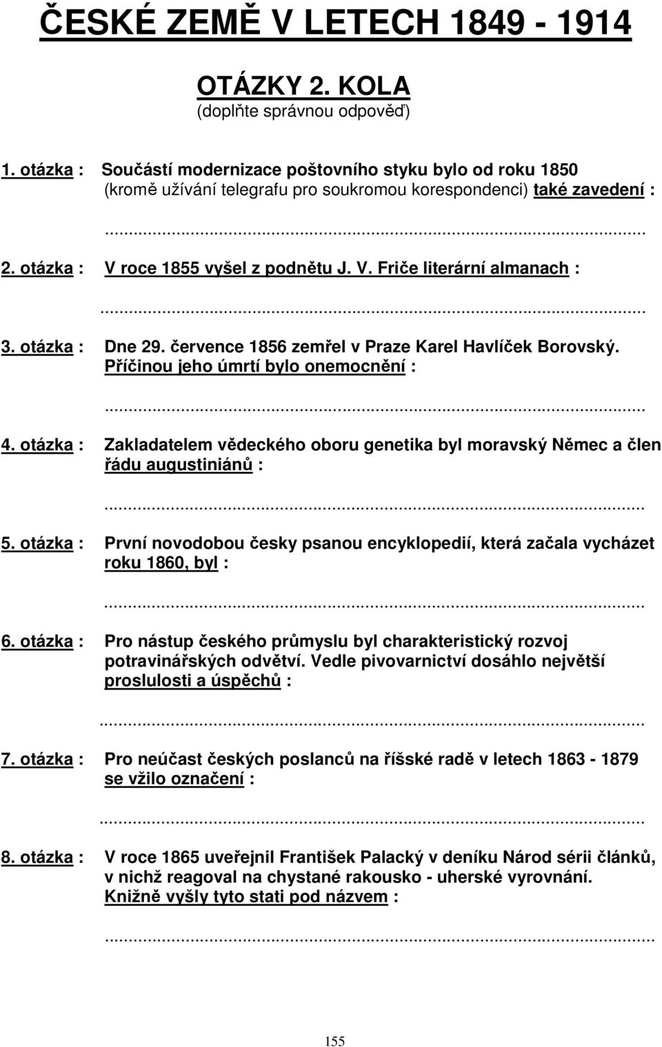 .. 3. otázka : Dne 29. července 1856 zemřel v Praze Karel Havlíček Borovský. Příčinou jeho úmrtí bylo onemocnění :... 4.