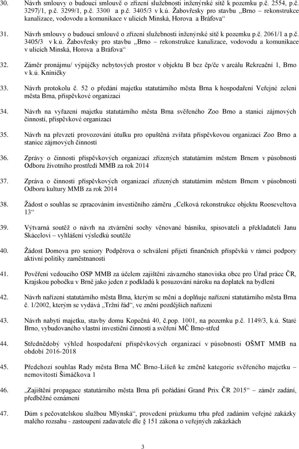 2061/1 a p.č. 3405/3 v k.ú. Žabovřesky pro stavbu,,brno rekonstrukce kanalizace, vodovodu a komunikace v ulicích Minská, Horova a Bráfova 32.