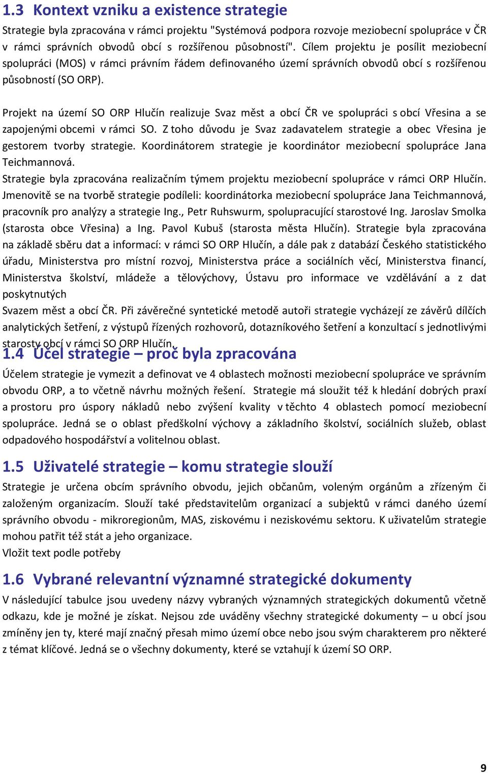 Projekt na území SO ORP Hlučín realizuje Svaz měst a obcí ČR ve spolupráci s obcí Vřesina a se zapojenými obcemi v rámci SO.