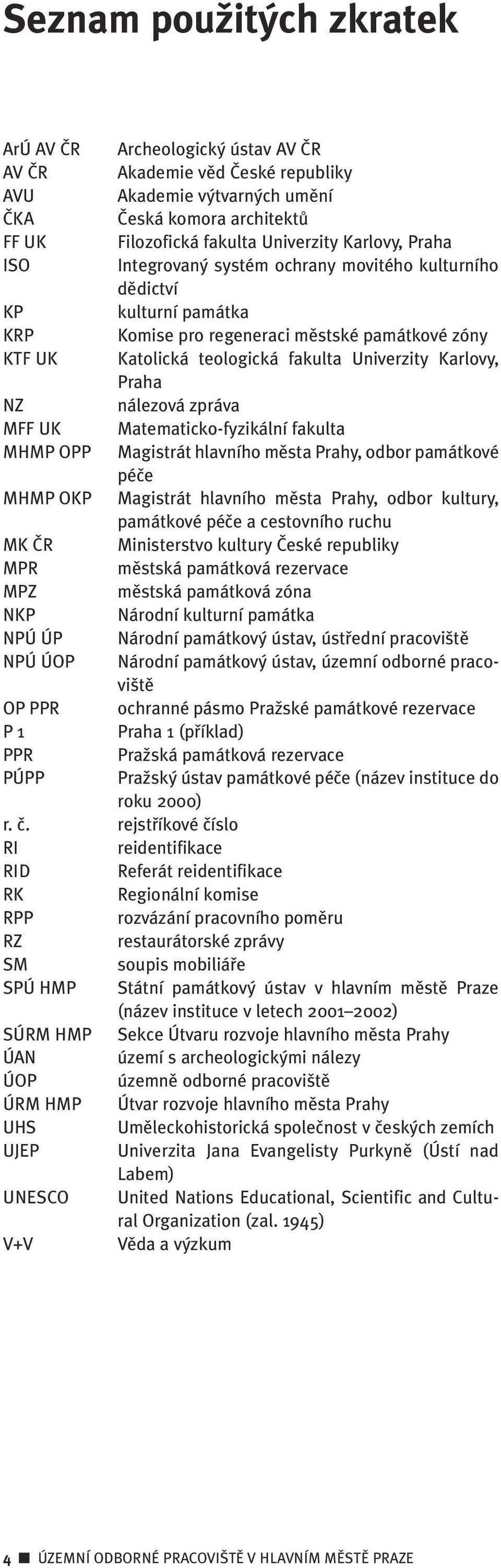 nálezová zpráva MFF UK Matematicko-fyzikální fakulta MHMP OPP Magistrát hlavního mûsta Prahy, odbor památkové péãe MHMP OKP Magistrát hlavního mûsta Prahy, odbor kultury, památkové péãe a cestovního