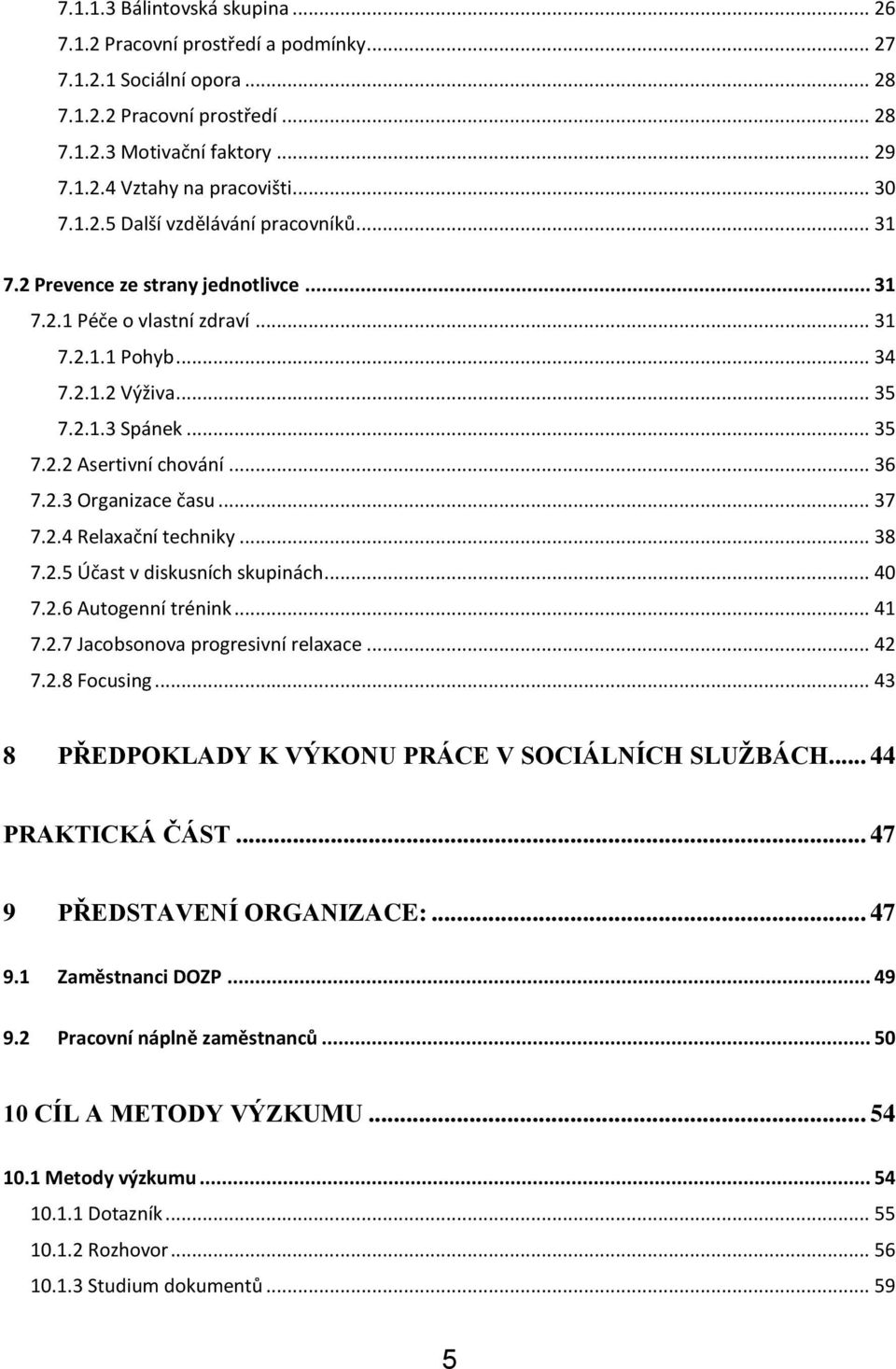 .. 36 7.2.3 Organizace času... 37 7.2.4 Relaxační techniky... 38 7.2.5 Účast v diskusních skupinách... 40 7.2.6 Autogenní trénink... 41 7.2.7 Jacobsonova progresivní relaxace... 42 7.2.8 Focusing.