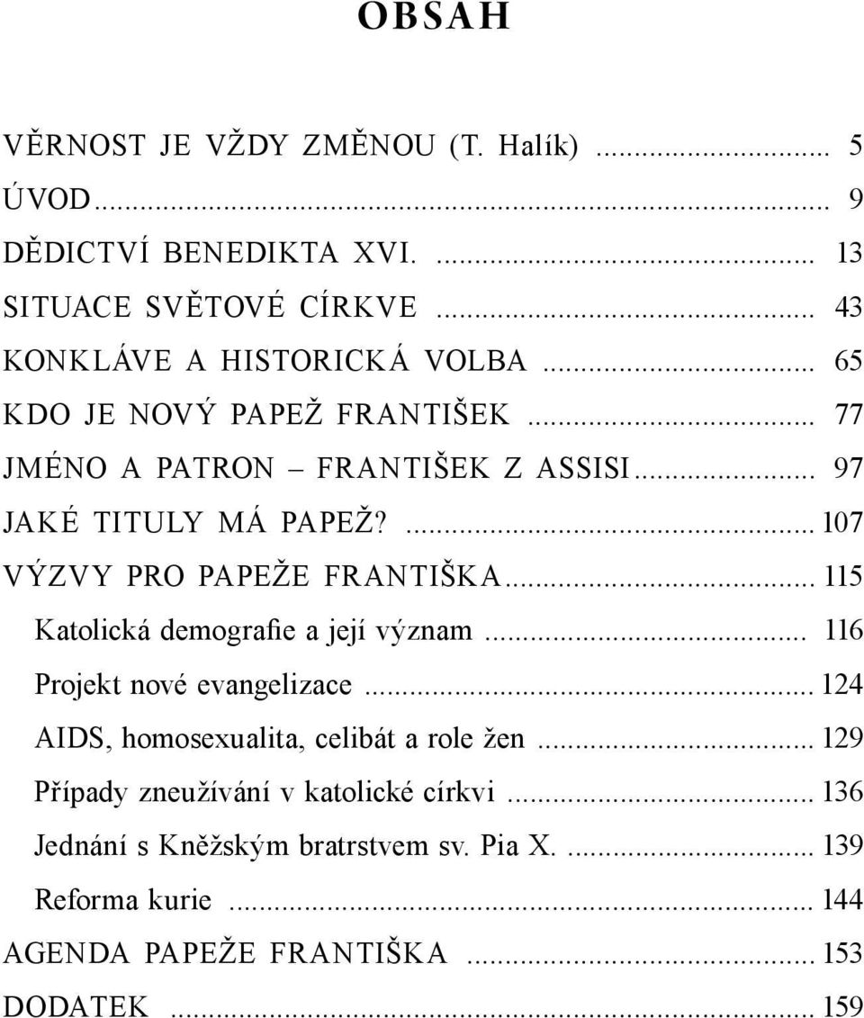 .. 115 Katolická demografie a její význam... 116 Projekt nové evangelizace... 124 AIDS, homosexualita, celibát a role žen.